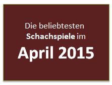 Die beliebtesten Schachspiele im April 2015